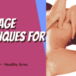 Massage Techniques for Arms