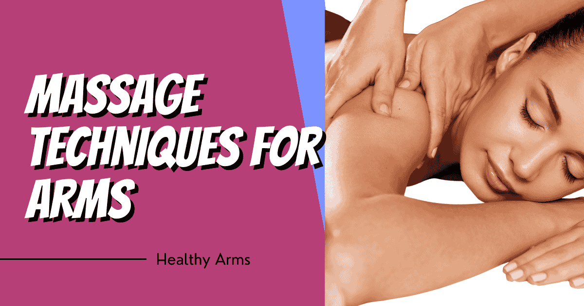 Massage Techniques for Arms